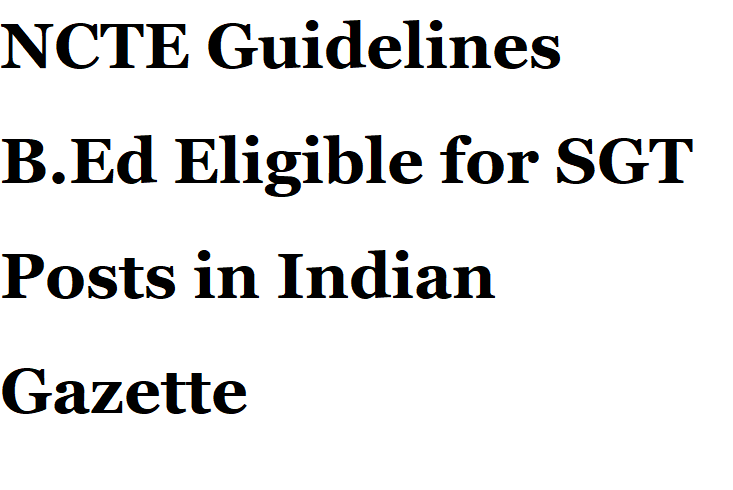 NCTE Guidelines B.Ed Eligible for SGT Posts in Indian Gazette