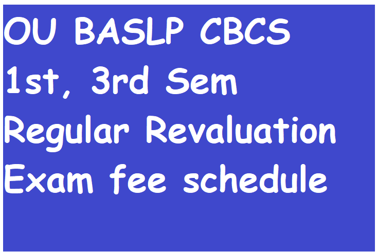 OU BASLP CBCS 1st, 3rd Sem Regular Revaluation Exam fee schedule