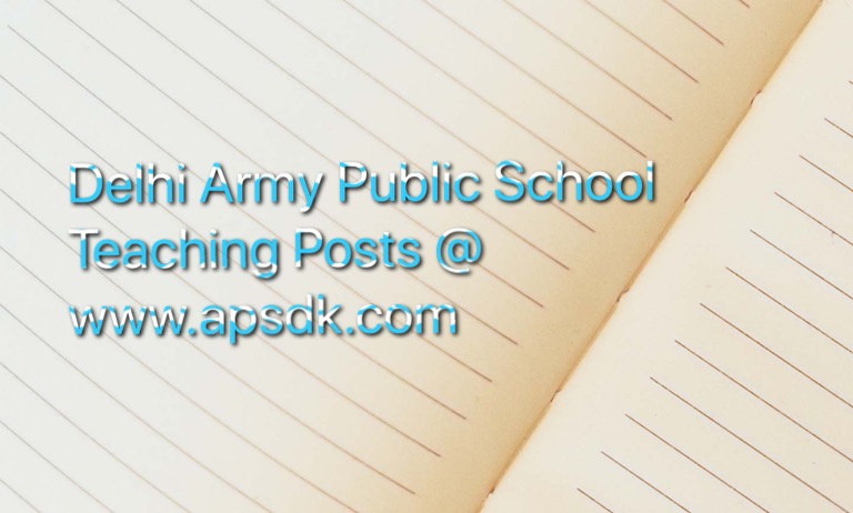 Delhi Army Public School Teaching Posts, Apply @www.apsdk.com