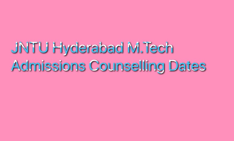 JNTU Hyderabad M.Tech Admissions Counselling Dates