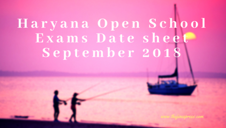 Haryana Open School Exams Date sheet September 2018