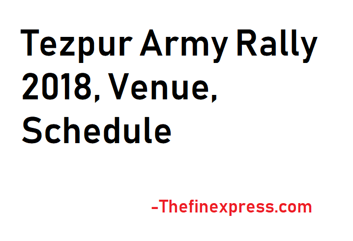 Tezpur Army Rally 2018, Venue, Schedule